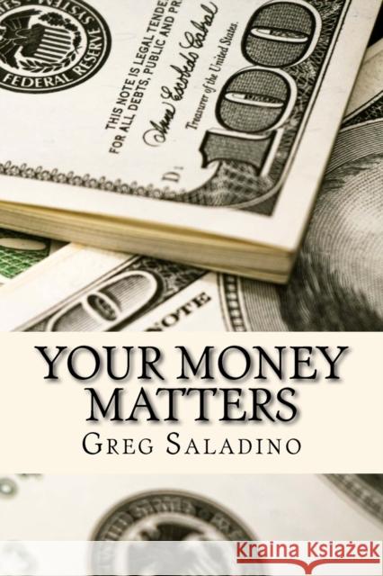 Your Money Matters: Money management you were never taught in school Greg Saladino 9780692046036