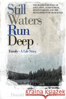 Still Waters Run Deep: The Blessed Journey of Education, Achievement, Respectability and the Development of Character Donald H. Godbol Enitan O. Bereol 9780692046289 Bereolaesque Group