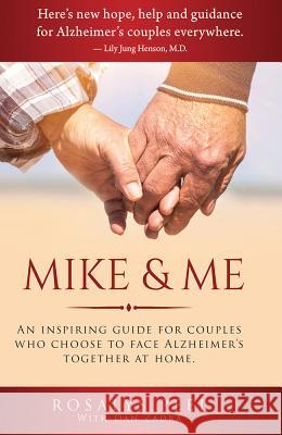 Mike & Me: An Inspiring Guide for Alzheimer's Couples MS Rosalys Peel Mr Dan Zadra 9780692046784 Zadra Publishing