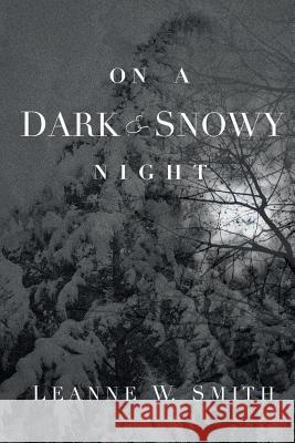 On a Dark & Snowy Night Leanne W. Smith 9780692046975 