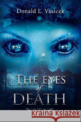 The Eyes of Death Mr Donald L. Vasicek 9780692048337 Olympus Films+, LLC