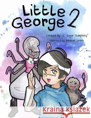 Little George 2 C. Edgar Humphrey Jonathan Jacobo 9780692049051 Little George 2