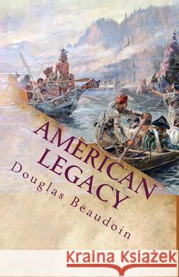 American Legacy: American History 1492 to 1877 Douglas G. Beaudoin 9780692049341 Douglas G. Beaudoin