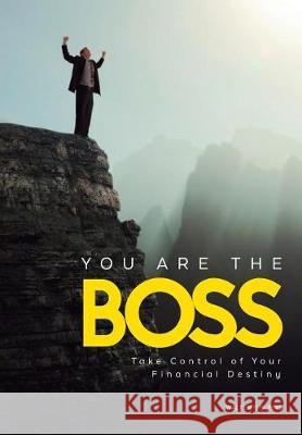 You Are the Boss: Take Control of Your Financial Destiny Walter F. Burns 9780692050354 Not Avail