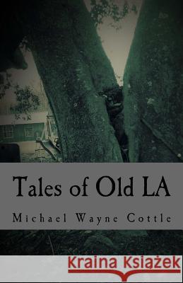 Tales of Old LA Cottle, Michael Wayne 9780692050477