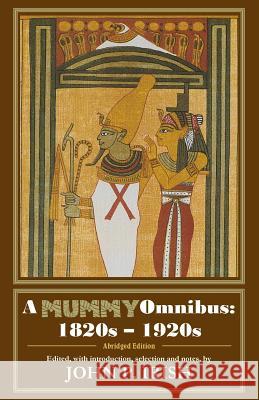 A Mummy Omnibus: 1820s - 1920s (Abridged Edition) John P. Irish John P. Irish 9780692051184 Bit O'Irish Press