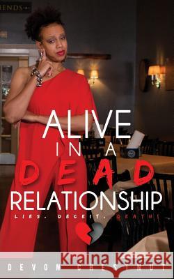 Alive in a Dead Relationship Devon Chestnut 9780692052044 Devon Chestnut