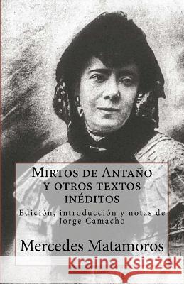 Mirtos de Antaño y otros textos inéditos: Edición, introducción y notas de Jorge Camacho Camacho, Jorge 9780692052792