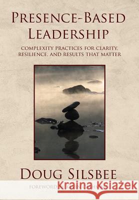 Presence-Based Leadership Doug Silsbee 9780692053348 Yes! Global, Inc