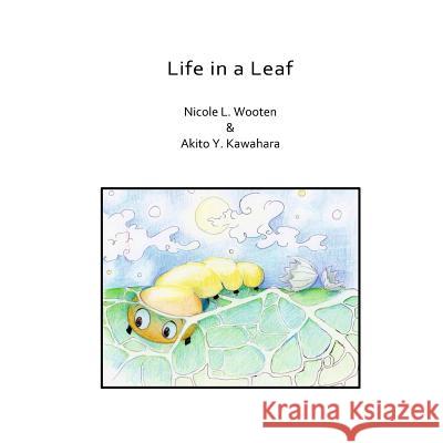 Life in a Leaf Nicole L. Wooten Akito y. Kawahara 9780692053836 Nicole L Wooten