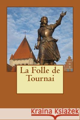 La Folle de Tournai Christian Filostrat 9780692053898 Pierre Khroft Legacy Publishers