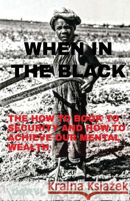 When In The Black: How To Book To Security & How To Achieve Our Mental Wealth Jones Sr, Daryl D. 9780692055212
