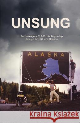 Unsung: Two teenagers' 11,000 mile bicycle trip through the U.S. and Canada Harriot, William E. 9780692055649 Harriot Publishing