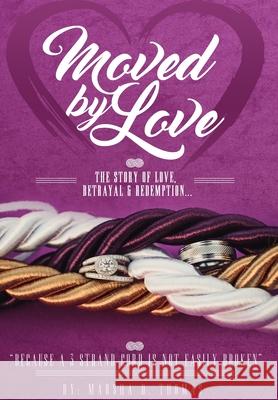 Moved by Love: The story of Love, Betrayal and Redemption Marsha D. Thomas 9780692056028 Marsha D. Thomas