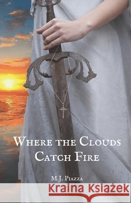 Where the Clouds Catch Fire M. J. Piazza 9780692056462