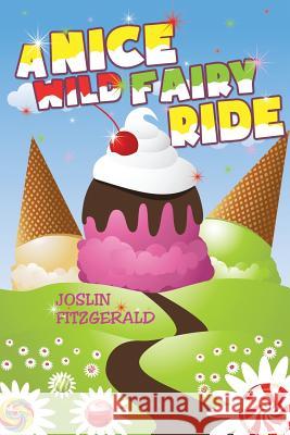 A Nice Wild Fairy Ride Joslin Fitzgerald Mary Joslin 9780692056622 Circles Legacy Publishing, LLC