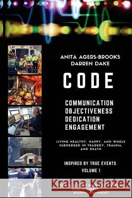 Code: Living Happy, Healthy, and Whole Submerged in Tragedy, Trauma, and Death Anita Agers-Brooks Darren Dake 9780692056813 Engaging Life & Leadership, LLC