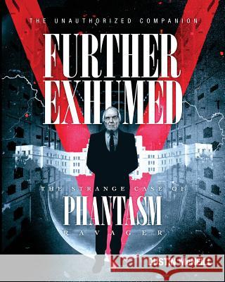 Further Exhumed: The Strange Case of Phantasm Ravager Dustin McNeill 9780692057032 Harker Press