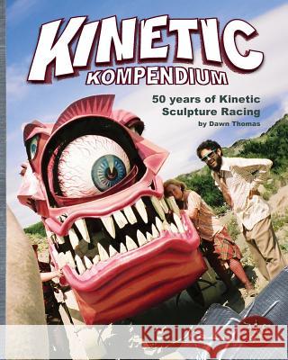 Kinetic Kompendium: 50 Years Of Kinetic Sculpture Racing Thomas, Dawn a. 9780692057414 Pineapple Trikes