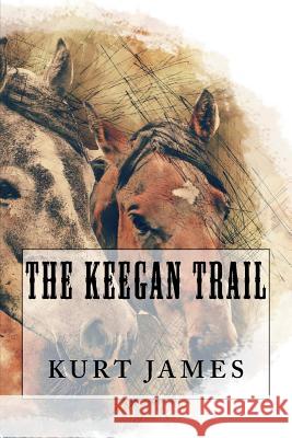 The Keegan Trail Kurt James 9780692057483 Midnight Wind Publishing