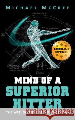 Mind of a Superior Hitter: The Art, Science and Philosophy Michael McCree 9780692057513 Michael McCree