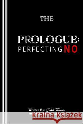 The Prologue: Perfecting No Caleb Thomas 9780692058565