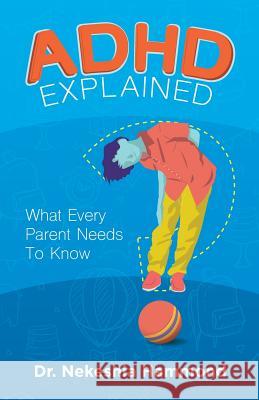 ADHD Explained: What Every Parent Needs to Know Nekeshia Hammond 9780692059678 Hammond Psychology Press