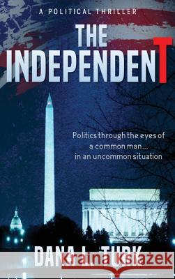 The IndependenT Dana L Turk 9780692059692 Dana L Turk