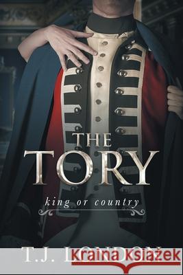 The Tory: Book #1 The Rebels and Redcoats Saga T J London 9780692061282 Tracey Lasak-Myall