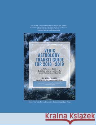 Vedic Astrology Transit Guide For 2018 - 2019: A Reference Book of Detailed Interpretations for Major Transits and Events for the Year! Bateman, Jamie 9780692061312