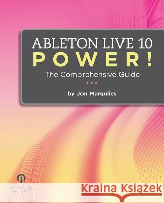 Ableton Live 10 Power!: The Comprehensive Guide Jon Margulies 9780692061350 Hobo Technologies