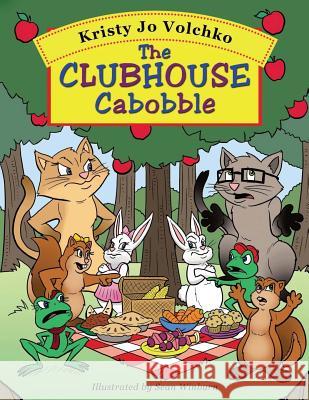 The Clubhouse Cabobble Kristy Jo Volchko 9780692061428 Cackleberry Creek Publishing