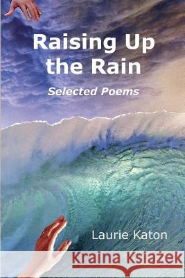 Raising Up the Rain Laurie Katon 9780692061794