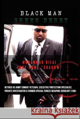 Black Man Green Beret: The Semi-Autobiography of Brother Shadow Muhammad Bilal 9780692061992