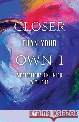 Closer Than Your Own I: Meditations On Union With God Green, Hal 9780692063965 Closer Than Your Own I: Meditations on Union