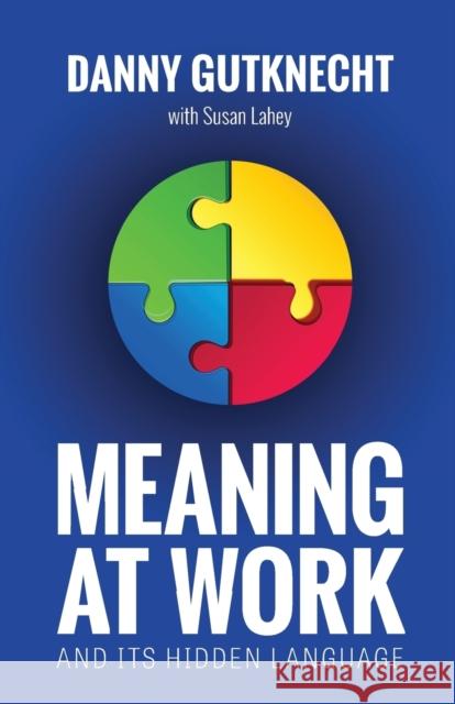 Meaning At Work: And Its Hidden Language Gutknecht, Danny 9780692064252 Interrog8 N8ture, LLC