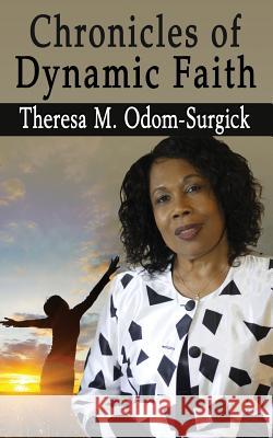 Chronicles of Dynamic Faith Theresa M. Odom-Surgick 9780692064276