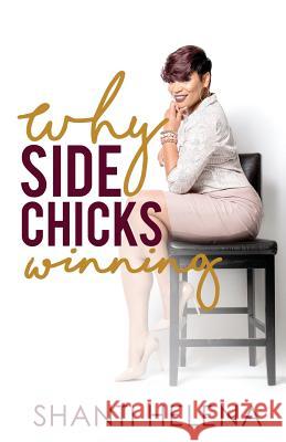 Why Side Chicks Winning? Shanti Helena 9780692065570