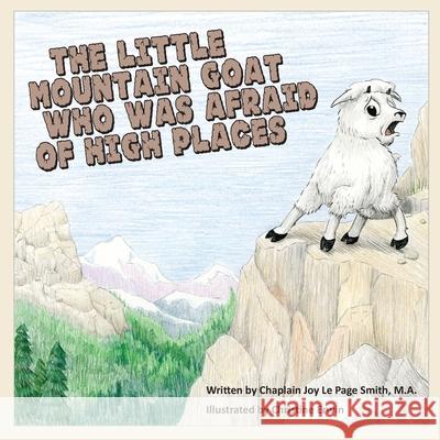 The Little Mountain Goat Who Was Afraid of High Places Joy Le Page Smith 9780692066379