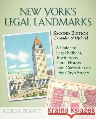 New York's Legal Landmarks: A Guide to Legal Edifices, Institutions, Lore, History and Curiosities on the City's Streets Robert Pigott 9780692067185 Robert Pigott