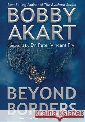 Beyond Borders: Post Apocalyptic Emp Survival Fiction Bobby Akart Dr Peter Pry 9780692067581 Bobby Akart Inc.