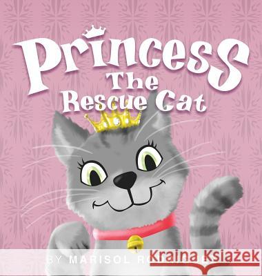 Princess the Rescue Cat Marisol Rodriguez 9780692069714 Marisol Rodriguez Author LLC