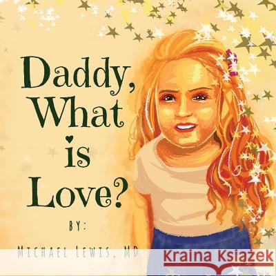 Daddy, What Is Love? Michael Lewi 9780692070628 Willow Bay Press