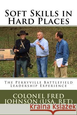 Soft Skills in Hard Places Col Fred William Johnson 9780692070673