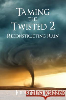 Taming the Twisted 2 Reconstructing Rain Jodie Toohey 9780692072769