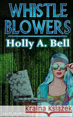 Whistleblowers Holly a. Bell 9780692073025