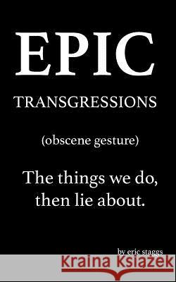 Epic Transgressions Eric Staggs 9780692073513