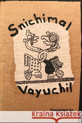 Snichimal Vayuchil Paul M. Worley Candelaria Alvarez Cecilia Diaz 9780692073612 Digital Press at the University of North Dako