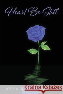 Heart Be Still Aisha Buford-Morrison 9780692073957 Aisha Buford-Morrison