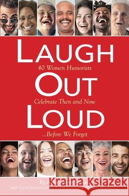 Laugh Out Loud: 40 Women Humorists Celebrate Then and Now...Before We Forget Allia Zobe 9780692076194 Alliawrites